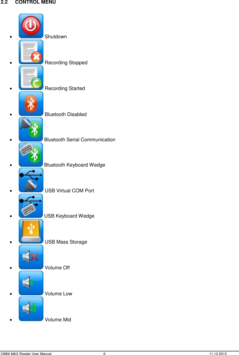  OMNI MAX Reader User Manual  6  11.12.2013  2.2  CONTROL MENU     Shutdown    Recording Stopped    Recording Started    Bluetooth Disabled    Bluetooth Serial Communication    Bluetooth Keyboard Wedge    USB Virtual COM Port    USB Keyboard Wedge    USB Mass Storage    Volume Off    Volume Low    Volume Mid 