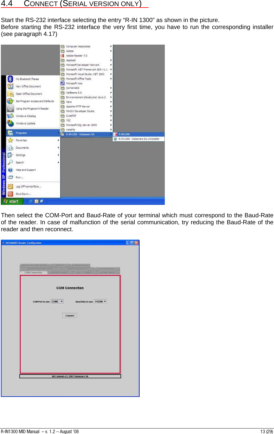 4.4 CONNECT (SERIAL VERSION ONLY)  Start the RS-232 interface selecting the entry “R-IN 1300” as shown in the picture. Before starting the RS-232 interface the very first time, you have to run the corresponding installer (see paragraph 4.17)    Then select the COM-Port and Baud-Rate of your terminal which must correspond to the Baud-Rate of the reader. In case of malfunction of the serial communication, try reducing the Baud-Rate of the reader and then reconnect.     R-IN1300 MID Manual  – v. 1.2 – August ‘08  13 (29) 