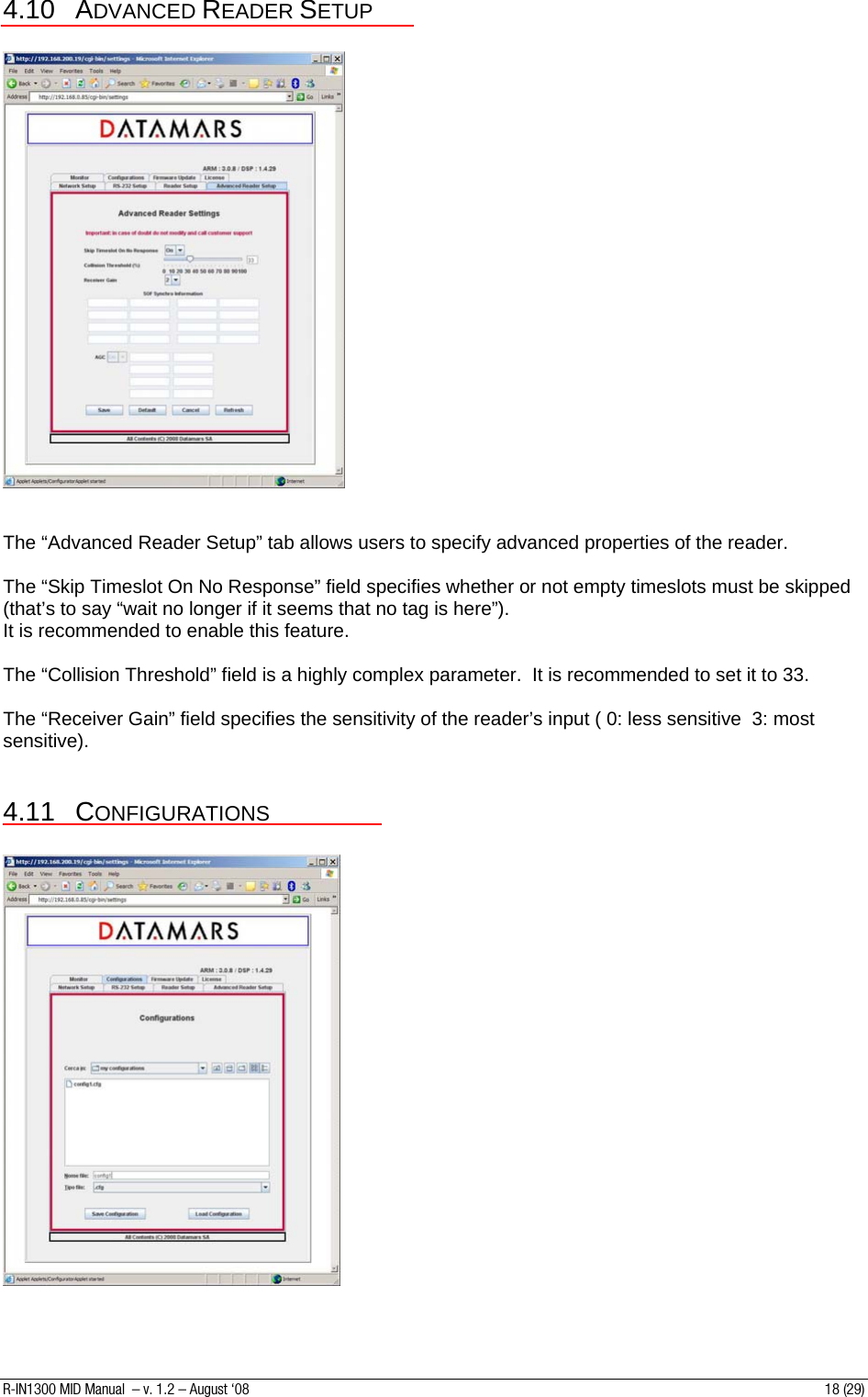 4.10 ADVANCED READER SETUP     The “Advanced Reader Setup” tab allows users to specify advanced properties of the reader.  The “Skip Timeslot On No Response” field specifies whether or not empty timeslots must be skipped (that’s to say “wait no longer if it seems that no tag is here”). It is recommended to enable this feature.    The “Collision Threshold” field is a highly complex parameter.  It is recommended to set it to 33.  The “Receiver Gain” field specifies the sensitivity of the reader’s input ( 0: less sensitive  3: most sensitive).   4.11 CONFIGURATIONS     R-IN1300 MID Manual  – v. 1.2 – August ‘08  18 (29) 