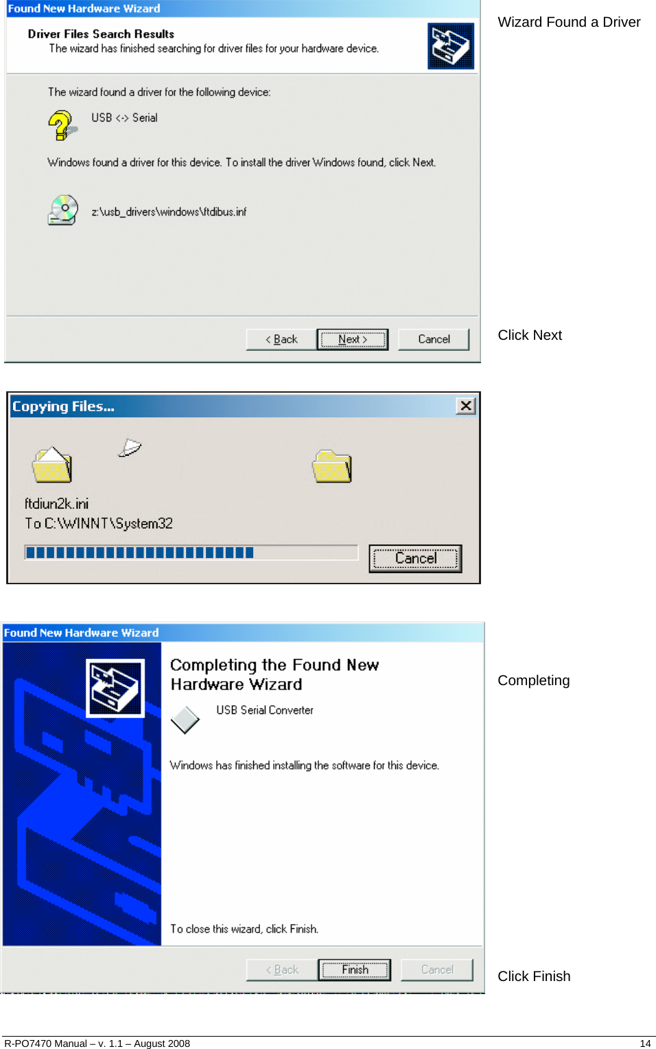   Wizard Found a Driver                   Click Next                     Completing                  Click Finish R-PO7470 Manual – v. 1.1 – August 2008    14  