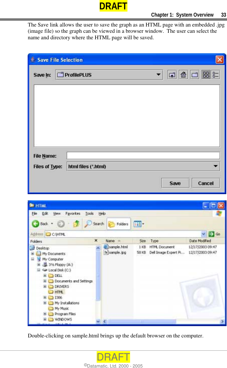 DRAFT     Chapter 1:  System Overview      33 DRAFT ©Datamatic, Ltd. 2000 - 2005 The Save link allows the user to save the graph as an HTML page with an embedded .jpg (image file) so the graph can be viewed in a browser window.  The user can select the name and directory where the HTML page will be saved.       Double-clicking on sample.html brings up the default browser on the computer.  