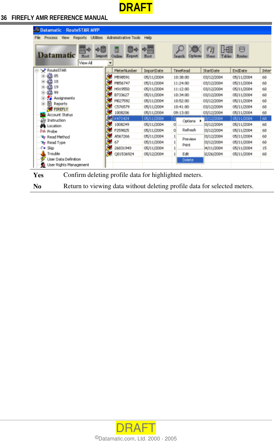 DRAFT 36  FIREFLY AMR REFERENCE MANUAL DRAFT ©Datamatic.com, Ltd. 2000 - 2005  Yes  Confirm deleting profile data for highlighted meters. No  Return to viewing data without deleting profile data for selected meters.  