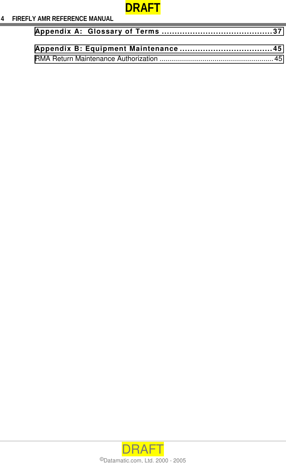 DRAFT 4  FIREFLY AMR REFERENCE MANUAL DRAFT ©Datamatic.com, Ltd. 2000 - 2005 Appendix A:  Glossary of Terms ...........................................37 Appendix B: Equipment Maintenance ....................................45 RMA Return Maintenance Authorization .......................................................... 45 