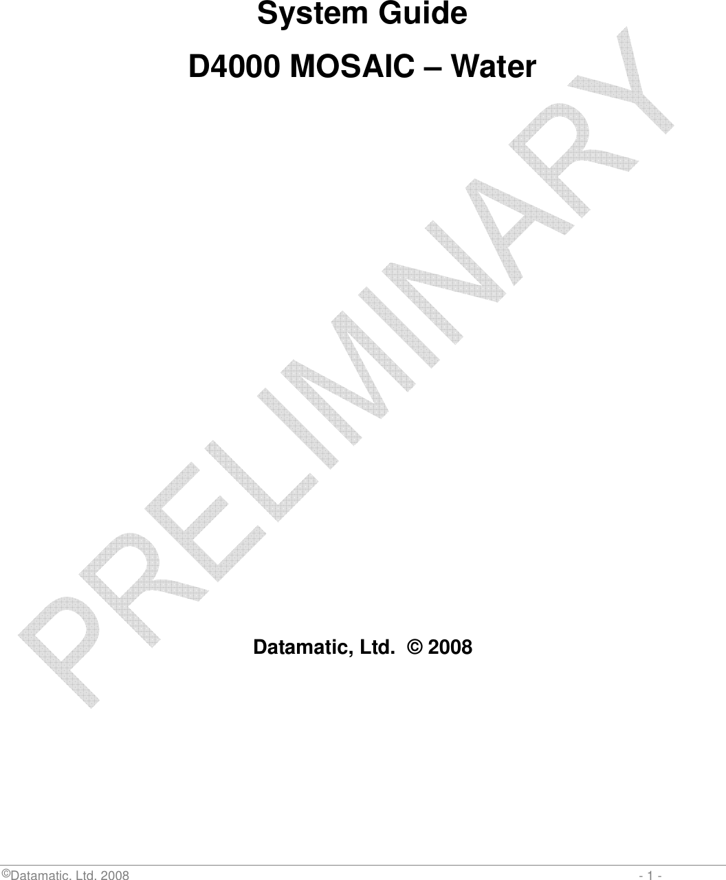  ©Datamatic, Ltd. 2008                         - 1 -   System Guide D4000 MOSAIC – Water           Datamatic, Ltd.  © 2008          