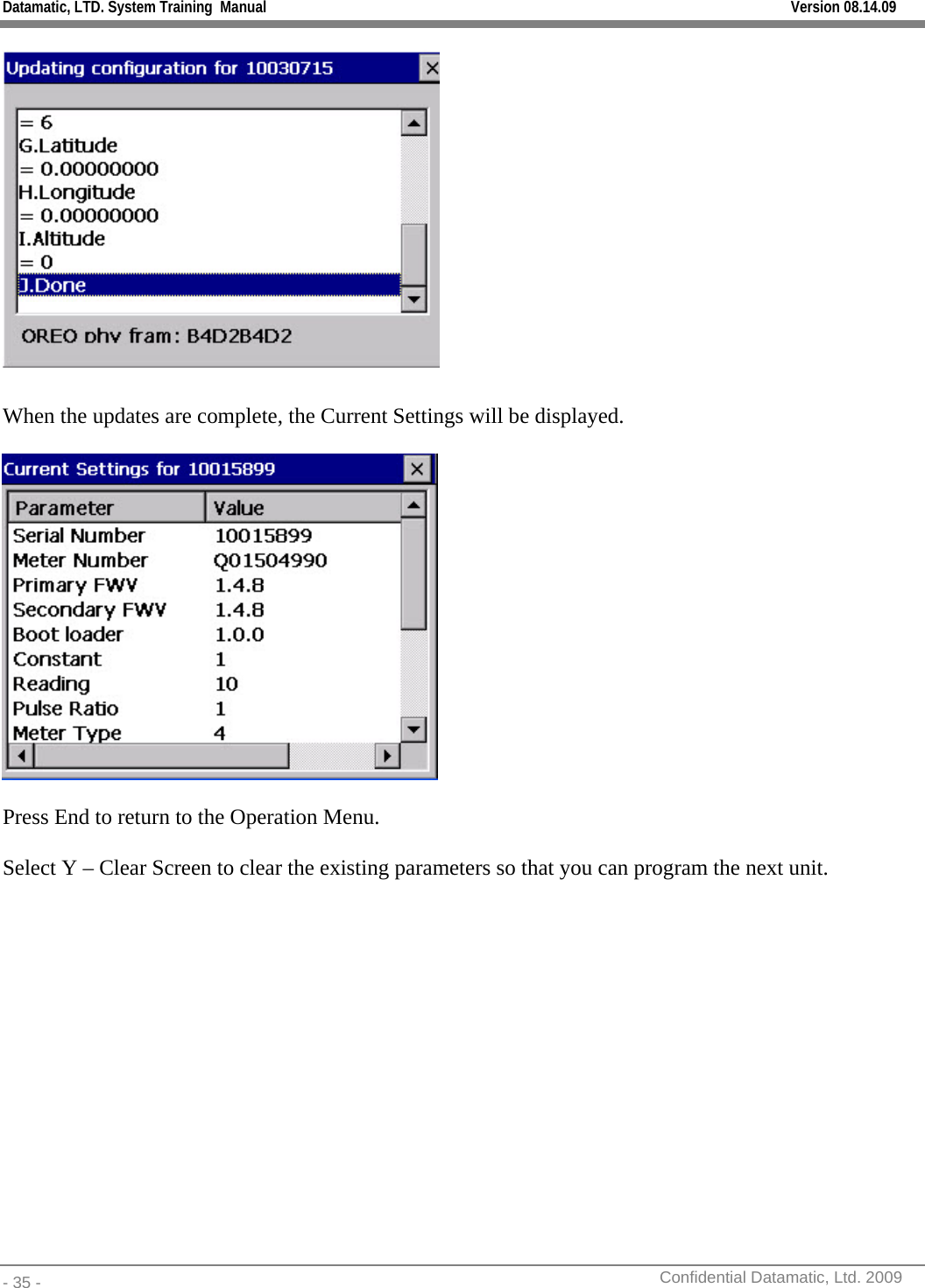 Datamatic, LTD. System Training  Manual         Version 08.14.09 - 35 -          Confidential Datamatic, Ltd. 2009     When the updates are complete, the Current Settings will be displayed.    Press End to return to the Operation Menu.  Select Y – Clear Screen to clear the existing parameters so that you can program the next unit. 