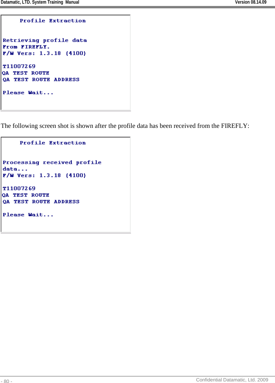 Datamatic, LTD. System Training  Manual         Version 08.14.09 - 80 -          Confidential Datamatic, Ltd. 2009    The following screen shot is shown after the profile data has been received from the FIREFLY:      