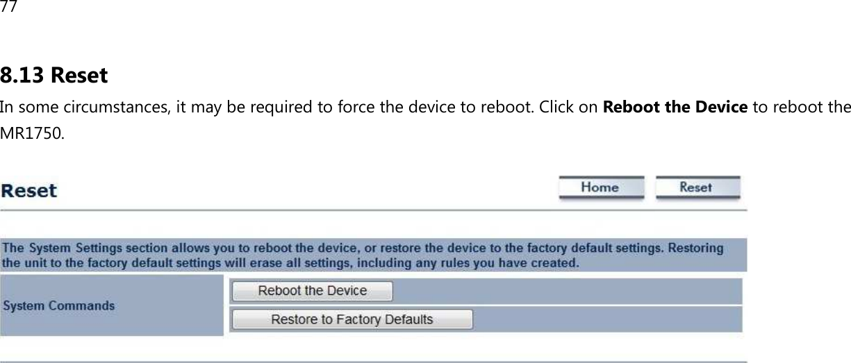 77  8.13 Reset In some circumstances, it may be required to force the device to reboot. Click on Reboot the Device to reboot the MR1750.      