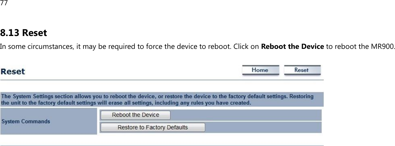 77 8.13 Reset In some circumstances, it may be required to force the device to reboot. Click on Reboot the Device to reboot the MR900.      