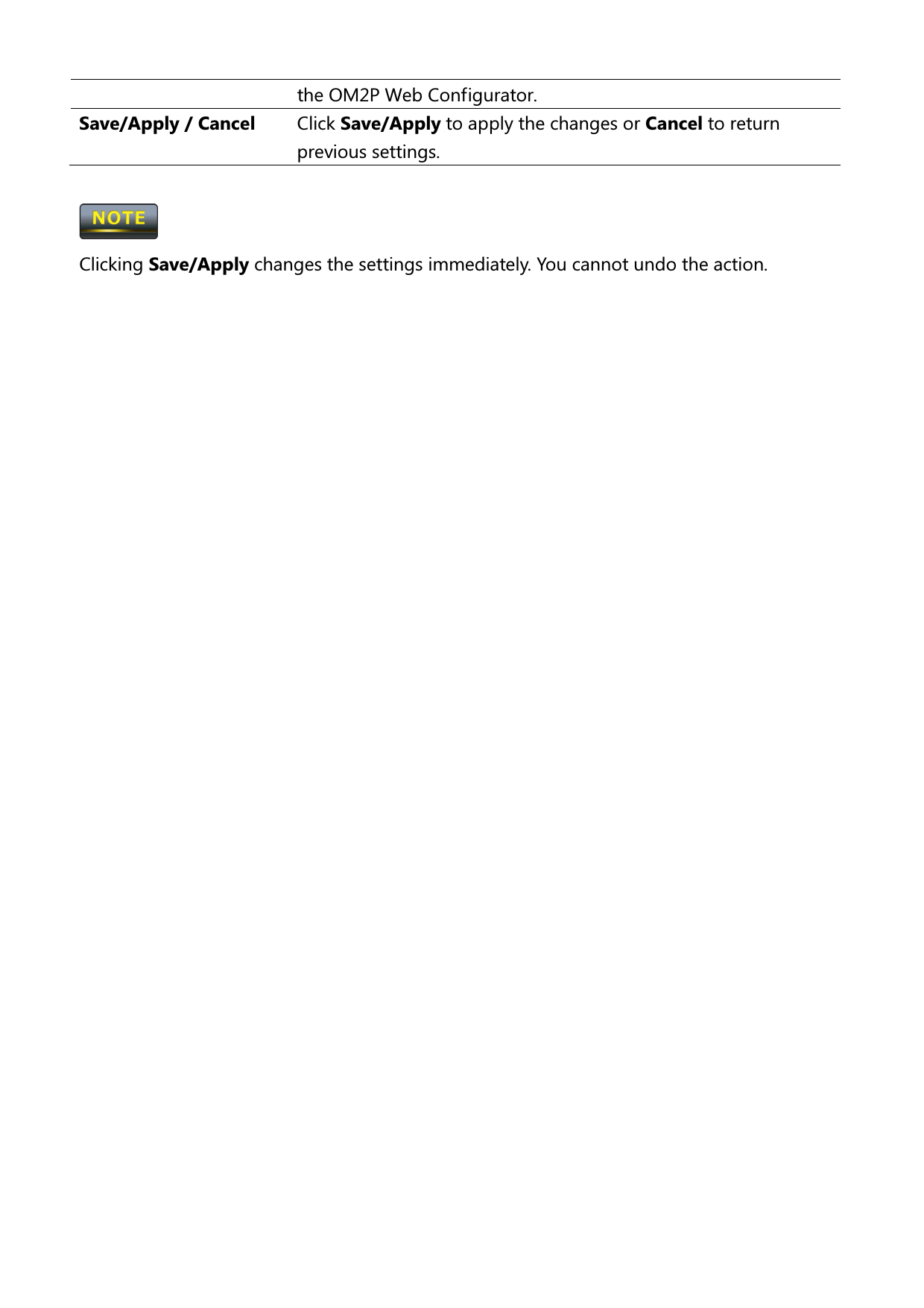the OM2P Web Configurator. Save/Apply / Cancel  Click Save/Apply to apply the changes or Cancel to return previous settings.   Clicking Save/Apply changes the settings immediately. You cannot undo the action. 