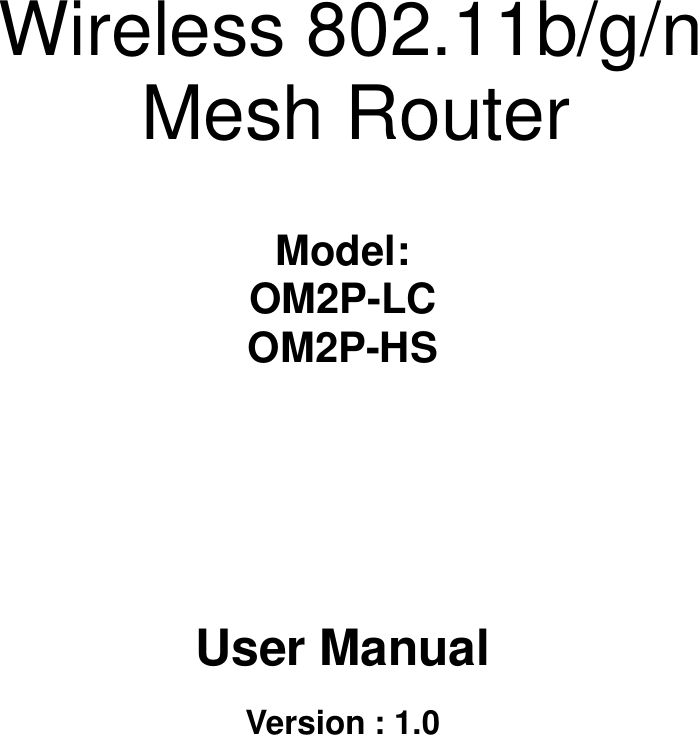  Long Range Wireless N Client Bridge/Access Point         Wireless 802.11b/g/n Mesh Router    Model: OM2P-LC OM2P-HS             User Manual  Version : 1.0 