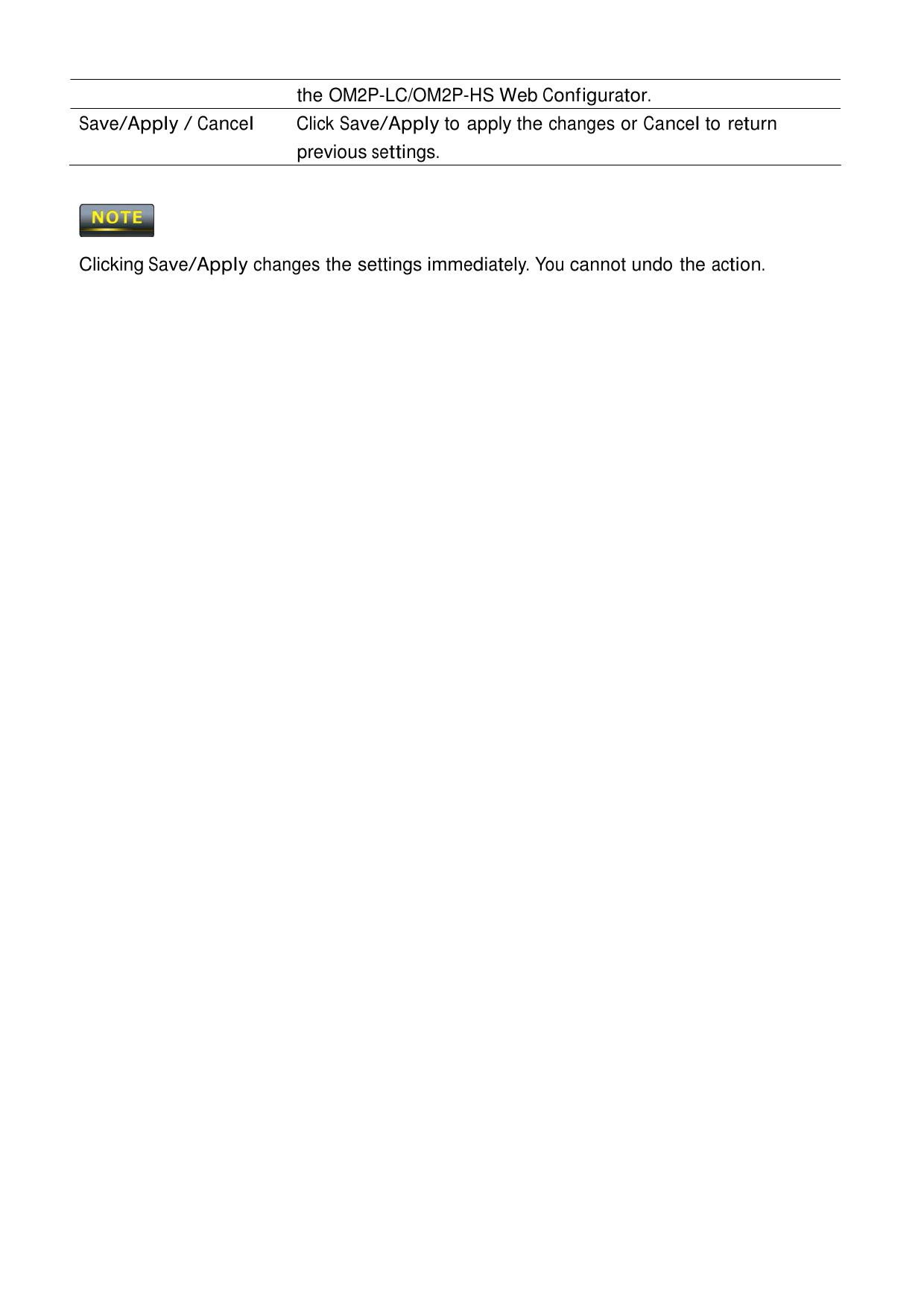  the OM2P-LC/OM2P-HS Web Configurator. Save/Apply / Cancel Click Save/Apply to apply the changes or Cancel to return previous settings.      Clicking Save/Apply changes the settings immediately. You cannot undo the action. 