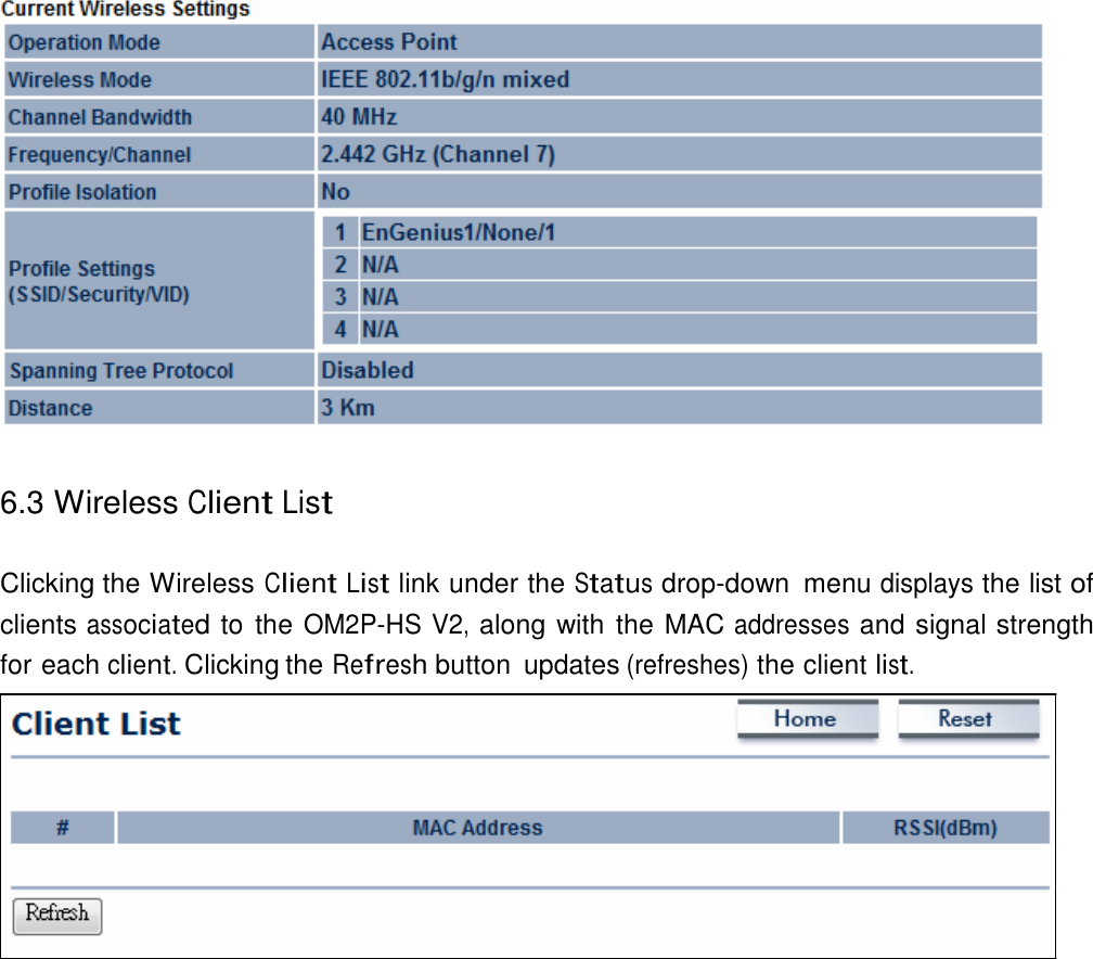     6.3 Wireless Client List   Clicking the Wireless Client List link under the Status drop-down  menu displays the list of clients associated to  the OM2P-HS V2, along with  the MAC addresses and signal strength for each client. Clicking the Refresh button  updates (refreshes) the client list. 