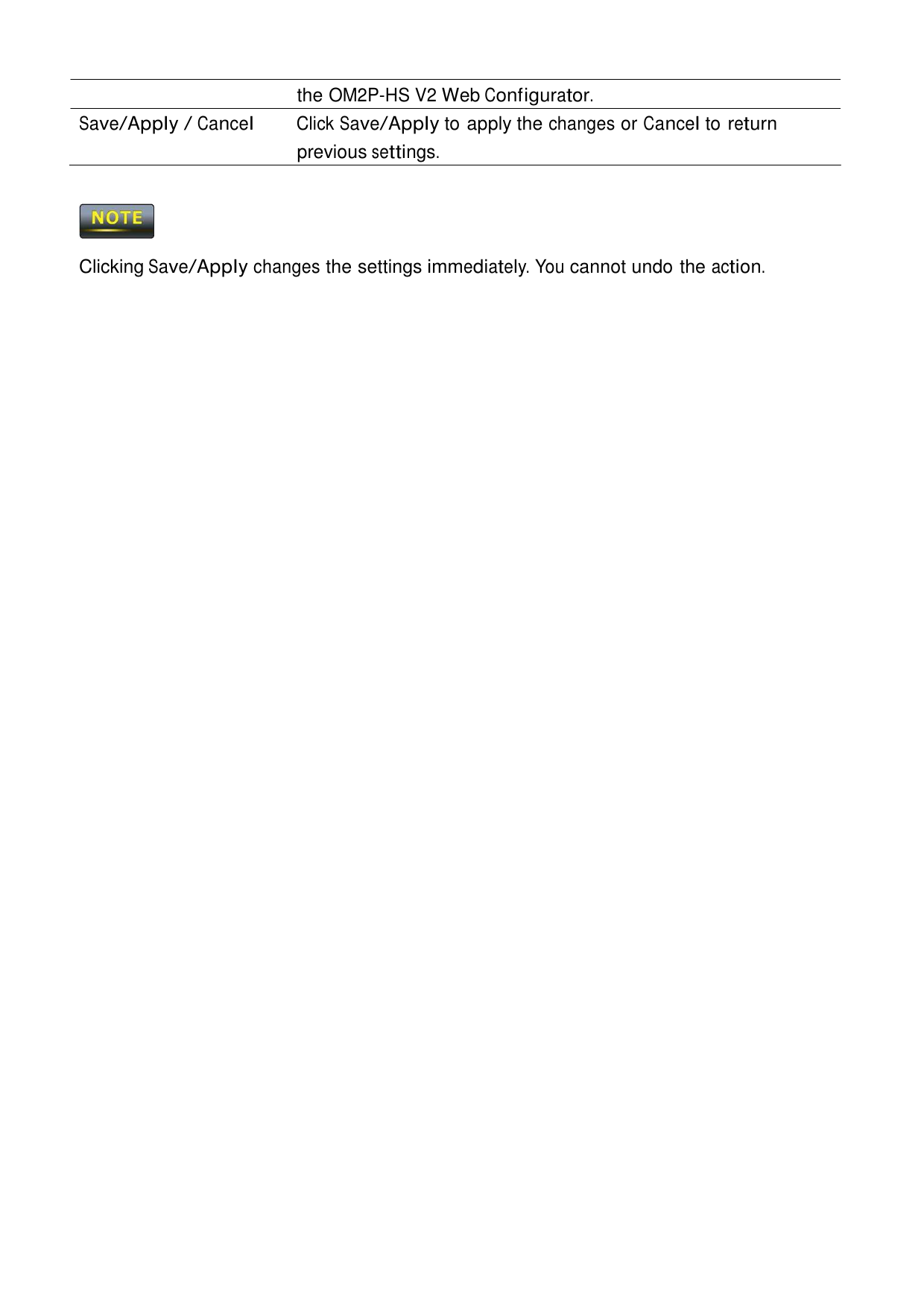  the OM2P-HS V2 Web Configurator. Save/Apply / Cancel Click Save/Apply to apply the changes or Cancel to return previous settings.      Clicking Save/Apply changes the settings immediately. You cannot undo the action. 