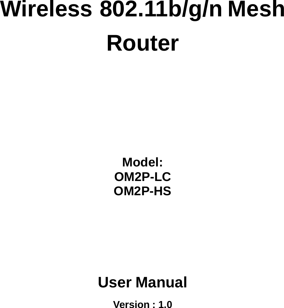 Wireless 802.11b/g/n Mesh Router Model:  OM2P-LC OM2P-HS User Manual Version : 1.0 