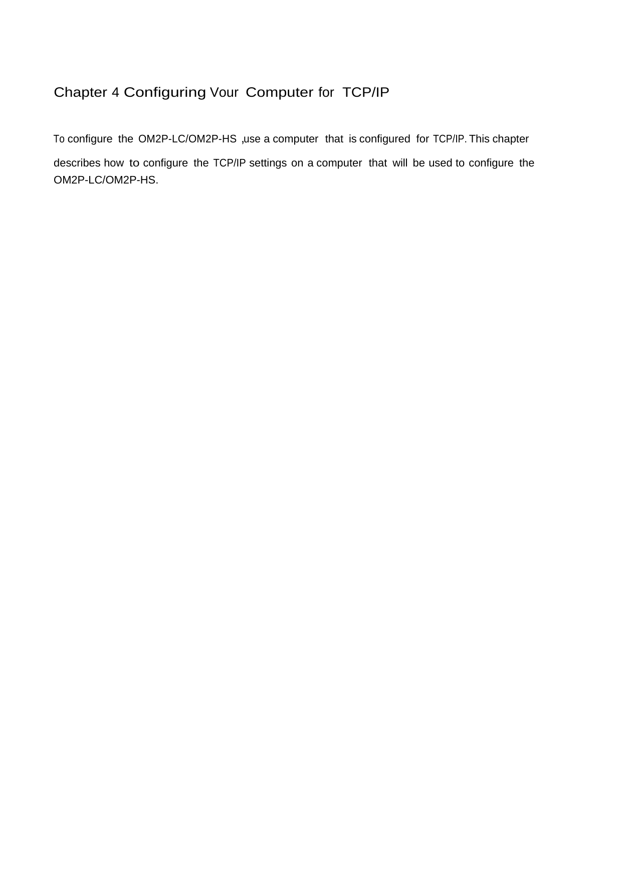 Chapter 4 Configuring Vour Computer for  TCP/IP To configure the OM2P-LC/OM2P-HS，use a computer  that  is configured  for TCP/IP. This chapter describes how to configure the TCP/IP settings on a computer  that will be used to configure the OM2P-LC/OM2P-HS. 