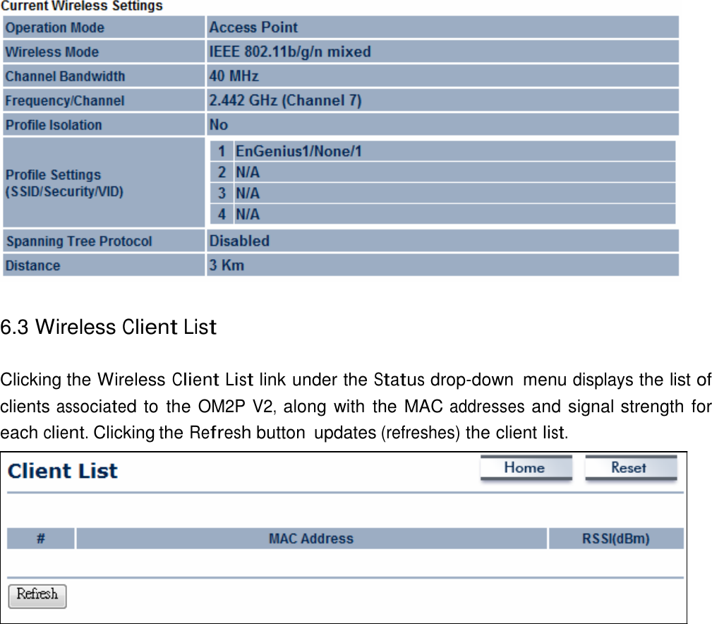     6.3 Wireless Client List   Clicking the Wireless Client List link under the Status drop-down  menu displays the list of clients associated to  the OM2P V2, along with  the MAC addresses and signal strength for each client. Clicking the Refresh button  updates (refreshes) the client list. 