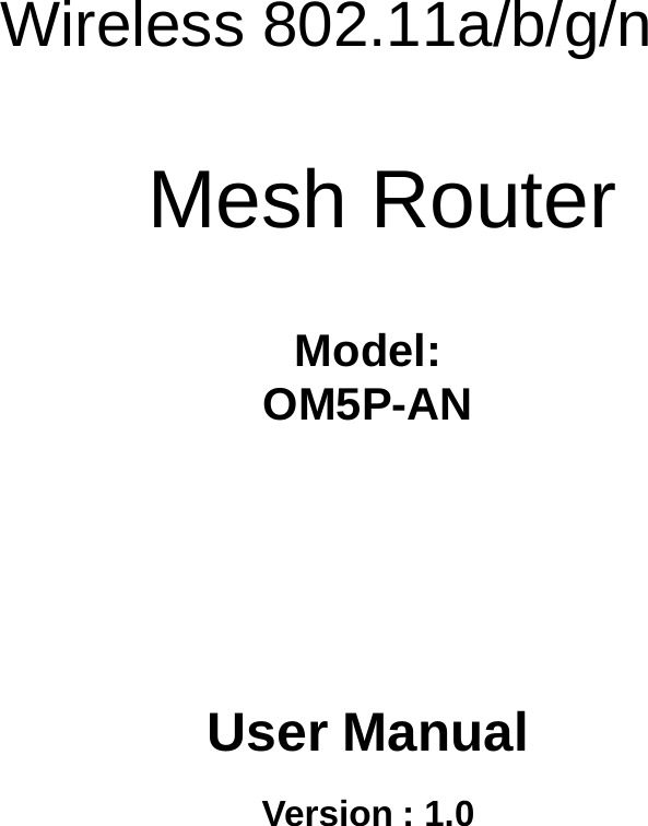 Wireless 802.11a/b/g/n  Mesh Router Model:  OM5P-AN User Manual Version : 1.0 