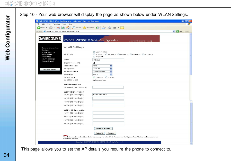 64Step 10 - Your web browser will display the page as shown below under WLAN Settings.This page allows you to set the AP details you require the phone to connect to.Web Configurator