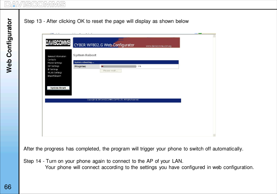 66After the progress has completed, the program will trigger your phone to switch off automatically.Step 14 - Turn on your phone again to connect to the AP of your LAN.Your phone will connect according to the settings you have configured in web configuration.Step 13 - After clicking OK to reset the page will display as shown belowWeb Configurator