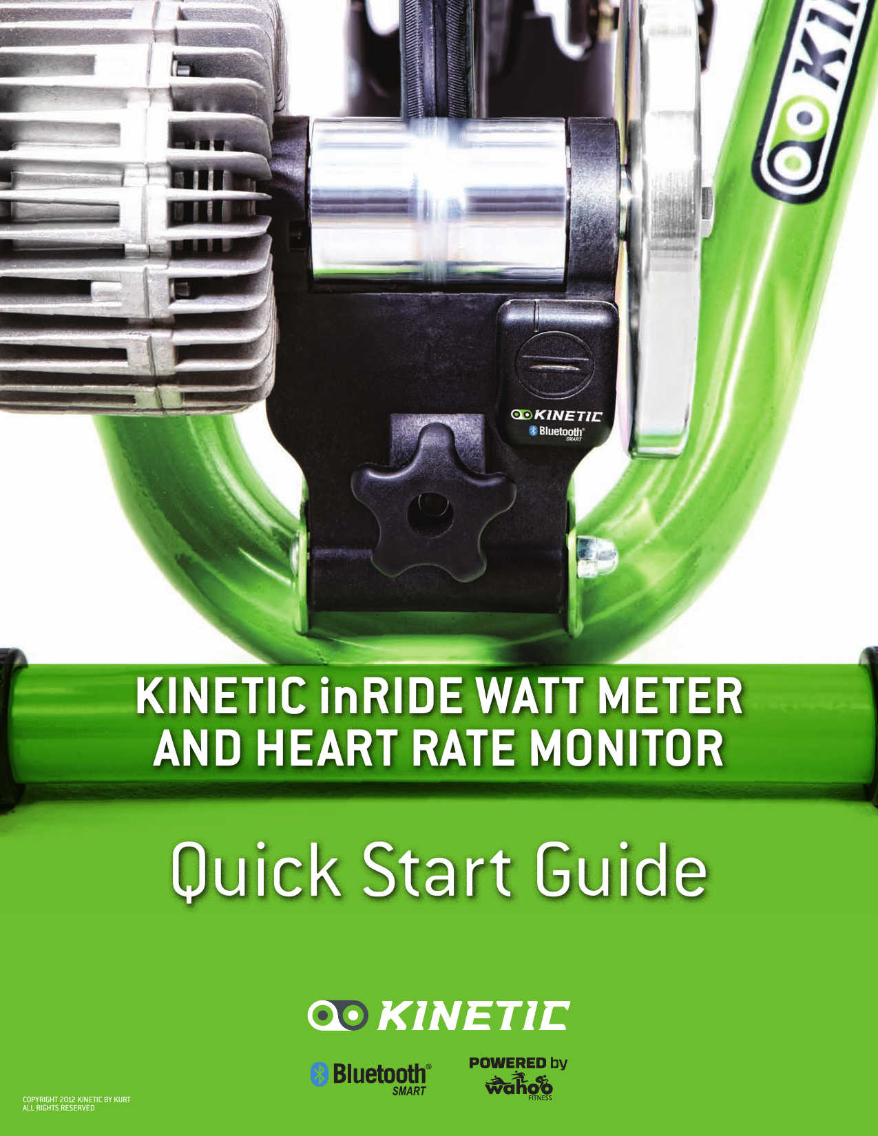 COPYRIGHT 2012 KINETIC BY KURTALL RIGHTS RESERVEDQuick Start GuideKINETIC inRIDE WATT METER AND HEART RATE MONITOR 