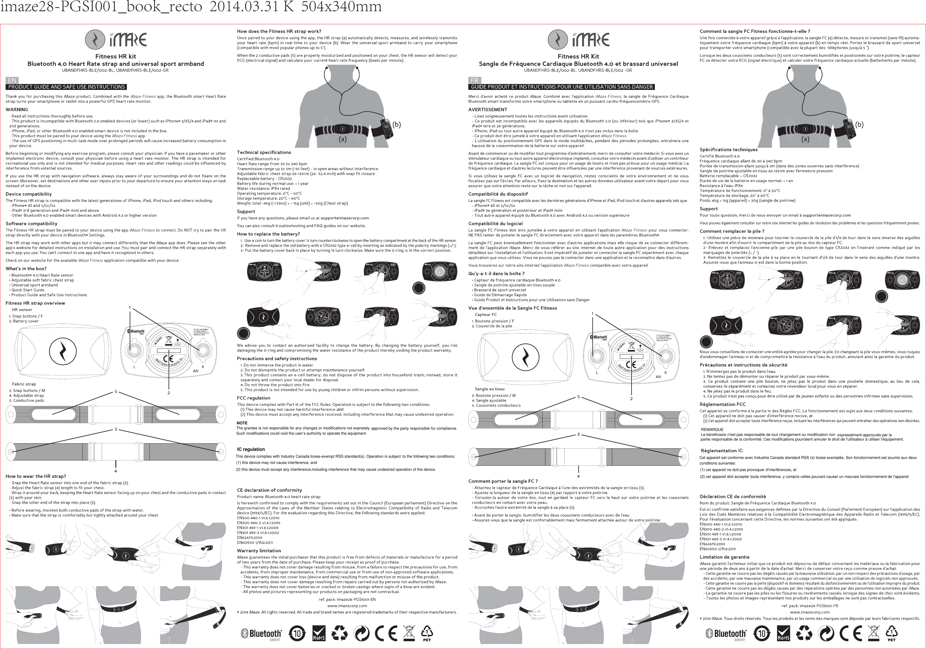 imaze28-PGSI001_book_recto  2014.03.31 K  504x340mmNOTEThe grantee is not responsible for any changes or modifications not expressly approved by the party responsible for compliance. Such modifications could void the user’s authority to operate the equipment.IC regulationThis device complies with Industry Canada licese-exempt RSS standard(s). Operation is subject to the following two conditions:(1) this device may not cause interference, and (2) this device must accept any interference,including interference that may cause undesired operation of the device.,and, etREMARQUELe bénéficiaire n&apos;est pas responsable de tout changement ou modification non  expressément approuvés par la partie responsable de la conformité. Ces modifications pourraient annuler le droit de l&apos;utilisateur à utiliser l&apos;équipement.ICCet appareil est conforme avec Industrie Canada standard RSS (s) licese exemptés. Son fonctionnement est soumis aux deux conditions suivantes: (1) cet appareil ne doit pas provoquer d&apos;interférences, et (2) cet appareil doit accepter toute interférence, y compris celles pouvant causer un mauvais fonctionnement de l&apos;appareil.