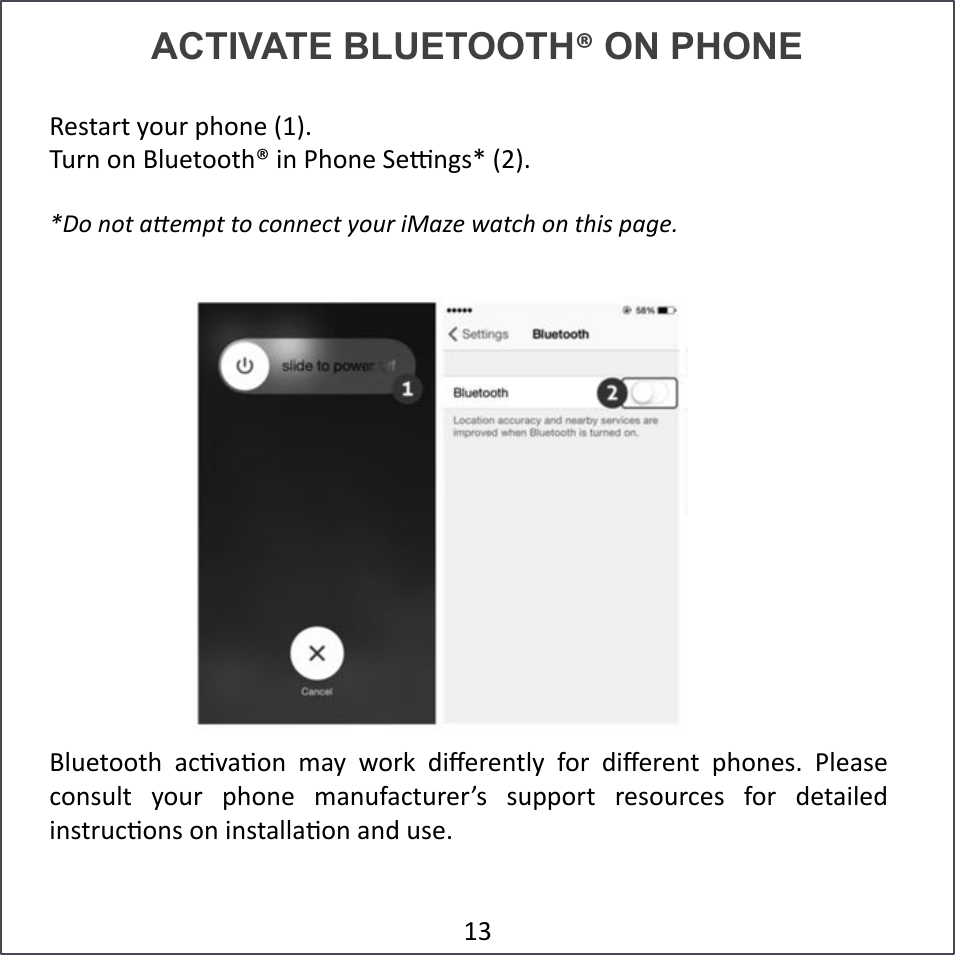 ACTIVATE BLUETOOTH! ON PHONE ()*+,-+#./0-#12/3)#4&amp;56#70-3#/3#890)+//+2:#;3#&lt;2/3)#=)&gt;3?*@#4&apos;56#*Do$not$a(empt$to$connect$your$iMaze$watch$on$this$page.!&amp;A#890)+//+2# ,BCD,C/3# E,.# F/-G# H;I)-)3+9.# J/-# H;I)-)3+# 12/3)*6# &lt;9),*)#B/3*09+# ./0-# 12/3)# E,30J,B+0-)-K*# *011/-+# -)*/0-B)*# J/-# H)+,;9)H#;3*+-0BC/3*#/3#;3*+,99,C/3#,3H#0*)6##