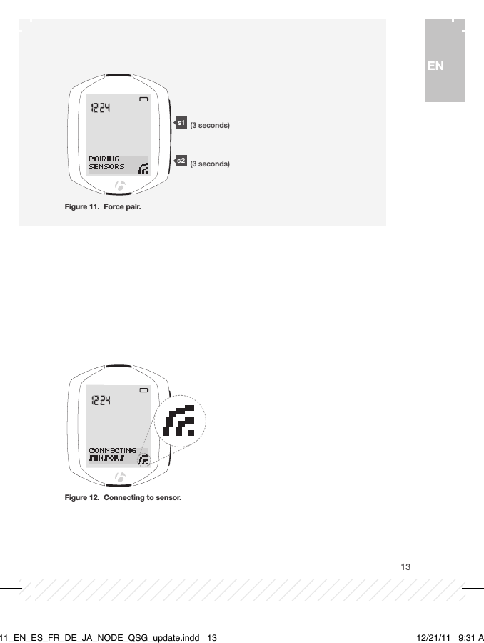 13 s1 s2Figure 11.  Force pair.(3 seconds)(3 seconds)Figure 12.  Connecting to sensor.ENBT11_EN_ES_FR_DE_JA_NODE_QSG_update.indd   13 12/21/11   9:31 AM