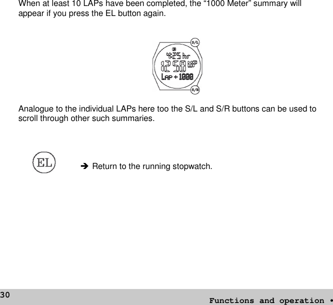 30When at least 10 LAPs have been completed, the “1000 Meter” summary willappear if you press the EL button again.Analogue to the individual LAPs here too the S/L and S/R buttons can be used toscroll through other such summaries. Return to the running stopwatch.Functions and operation •