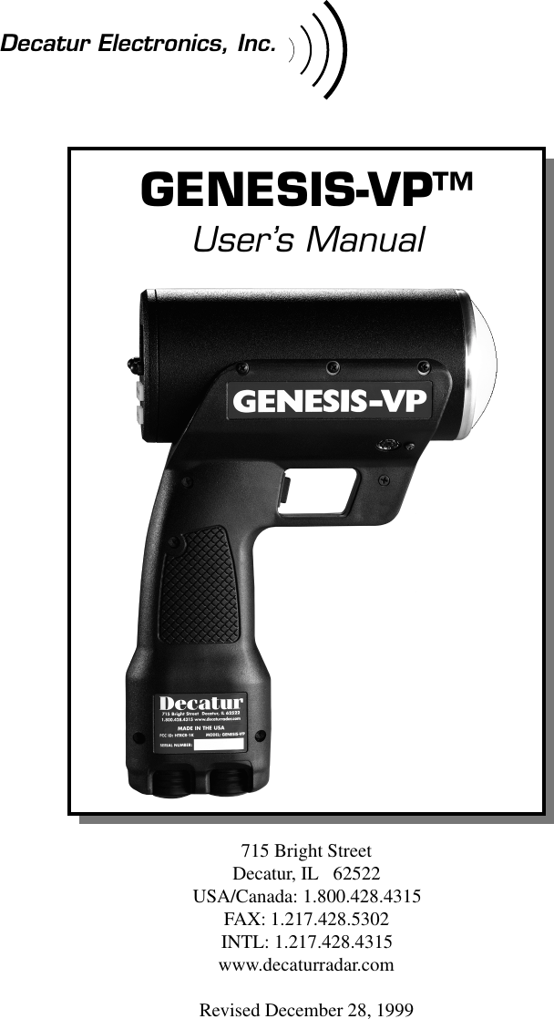 1GENESIS-VP&trade;: User&rsquo;s ManualDecatur Electronics, Inc.GENESIS-VP&trade;User&rsquo;s Manual715 Bright StreetDecatur, IL   62522USA/Canada: 1.800.428.4315FAX: 1.217.428.5302INTL: 1.217.428.4315www.decaturradar.comRevised December 28, 1999