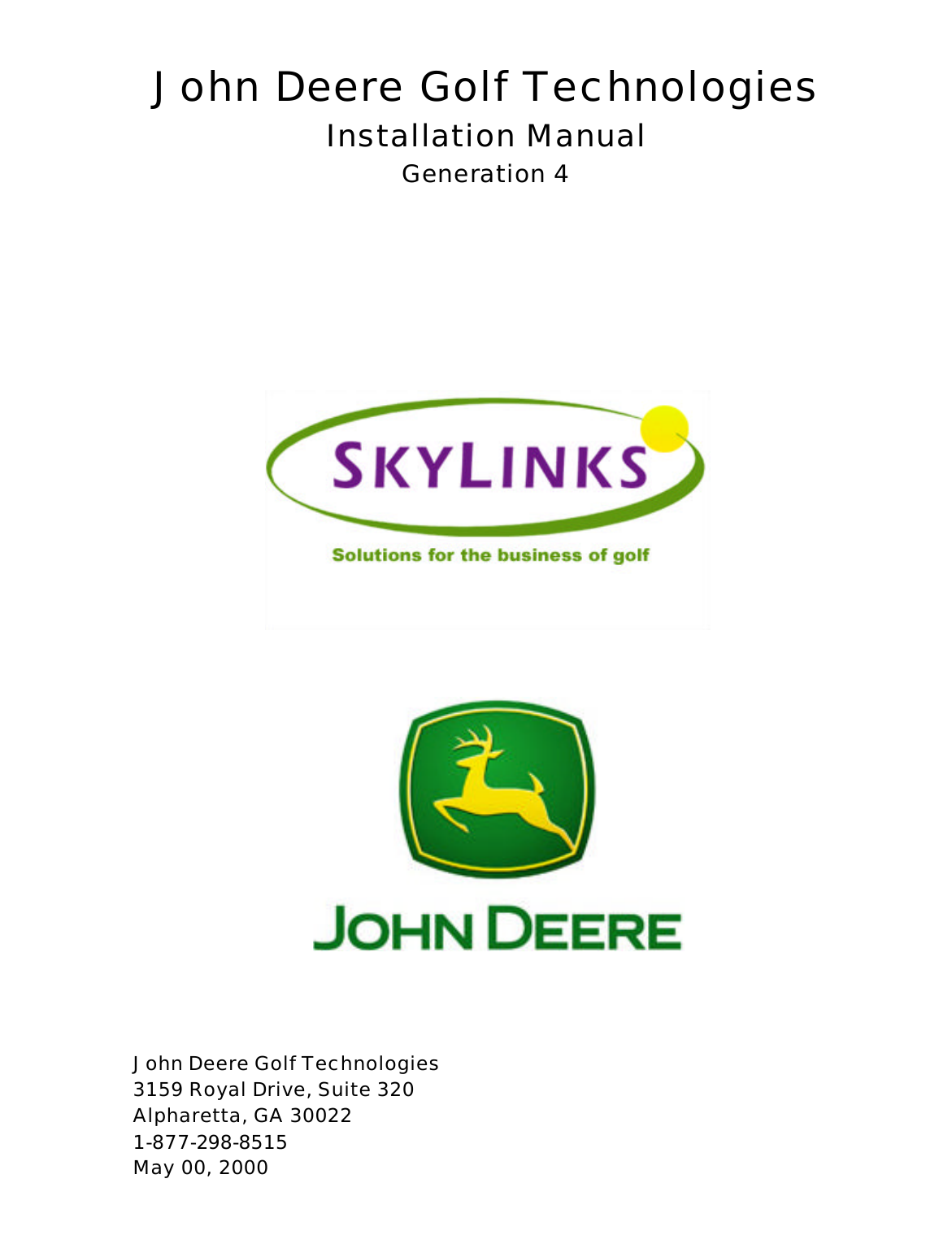 John Deere Golf TechnologiesInstallation ManualGeneration 4                                                         John Deere Golf Technologies3159 Royal Drive, Suite 320Alpharetta, GA 300221-877-298-8515May 00, 2000