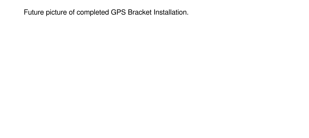 Future picture of completed GPS Bracket Installation.