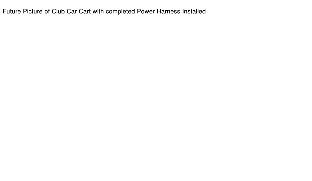 Future Picture of Club Car Cart with completed Power Harness Installed