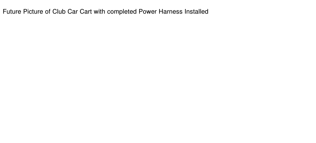 Future Picture of Club Car Cart with completed Power Harness Installed