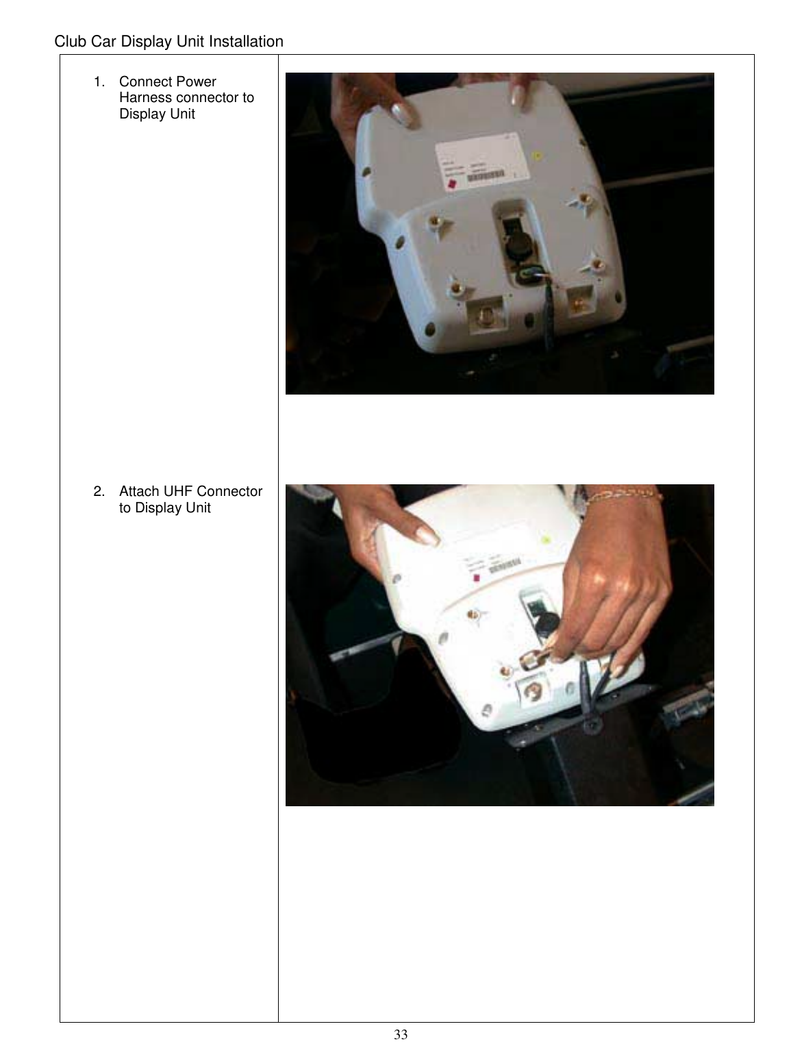  33 Club Car Display Unit Installation   1. Connect Power Harness connector to Display Unit                        2. Attach UHF Connector to Display Unit                                                   