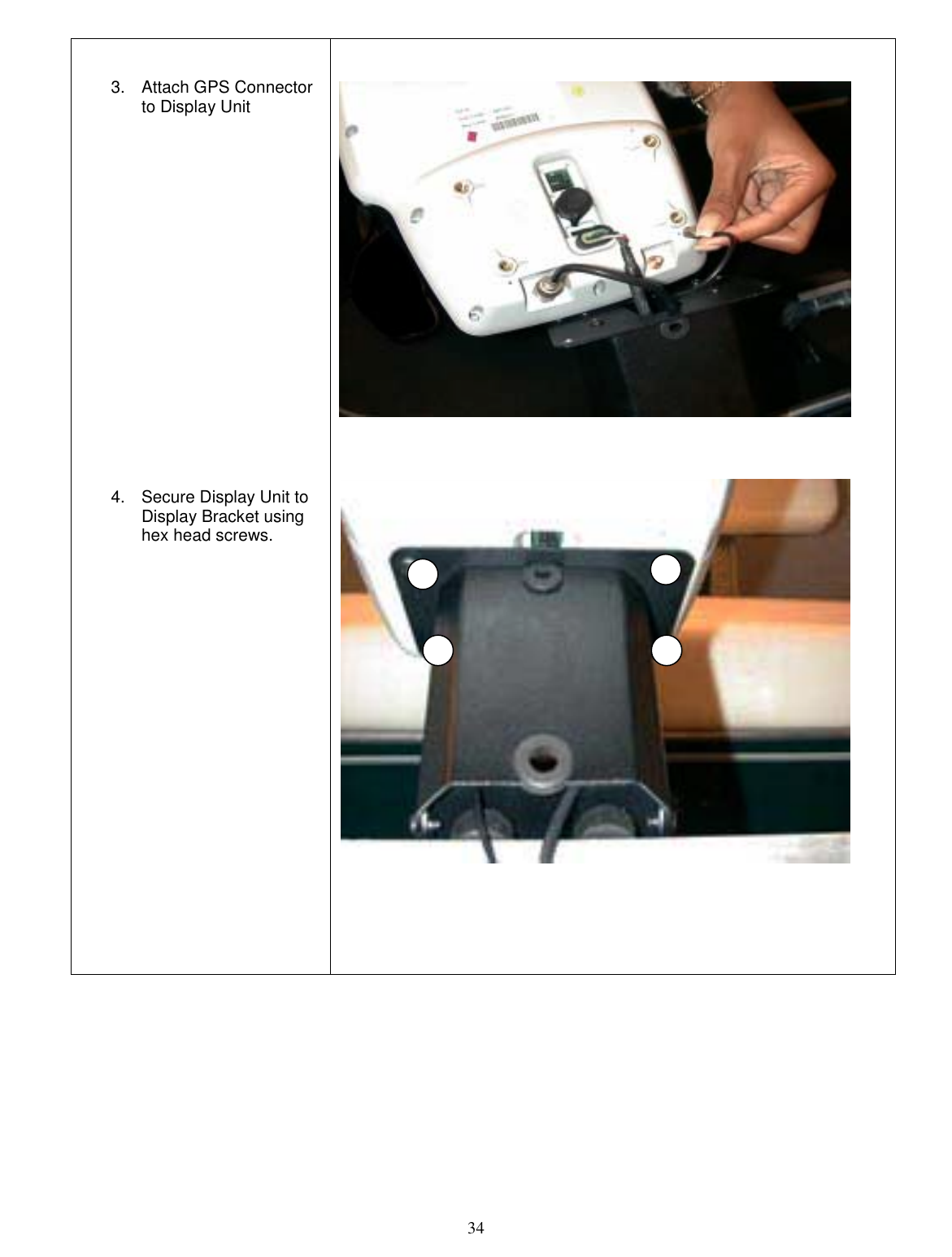  34   3.  Attach GPS Connector to Display Unit                    4.  Secure Display Unit to Display Bracket using hex head screws.                                           