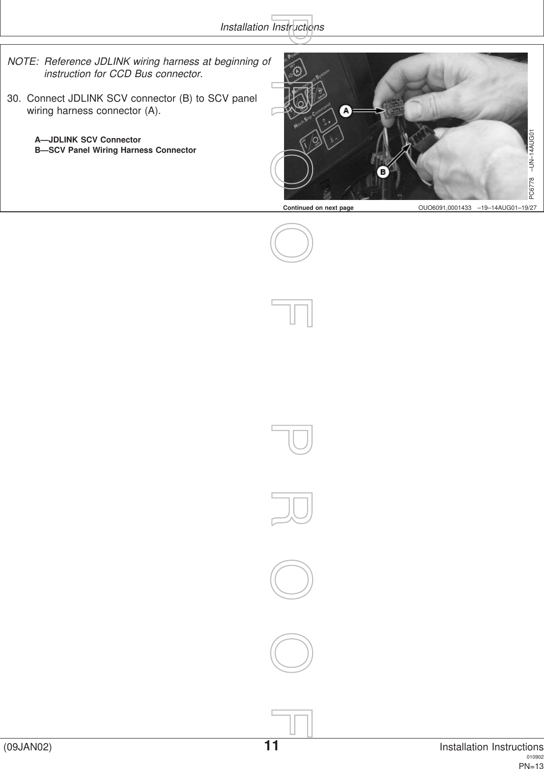 Installation InstructionsOUO6091,0001433 –19–14AUG01–19/27PC6778 –UN–14AUG01A—JDLINK SCV ConnectorB—SCV Panel Wiring Harness ConnectorNOTE: Reference JDLINK wiring harness at beginning ofinstruction for CCD Bus connector.30. Connect JDLINK SCV connector (B) to SCV panelwiring harness connector (A).Continued on next page(09JAN02)11Installation Instructions010902PN=13P  R  O  O  F      P  R  O  O  F