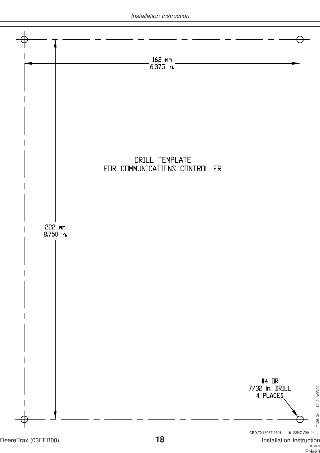 Installation InstructionCED,TX13067,2601 –19–22NOV99–1/1T126134 –19–24NOV99DeereTrax (03FEB00)18Installation Instruction020300PN=20