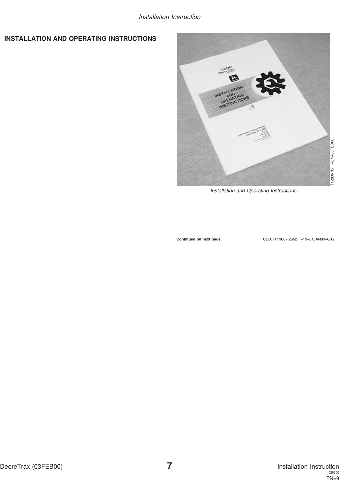 Installation InstructionCED,TX13067,2662 –19–31JAN00–6/12T128067B –UN–03FEB00Installation and Operating InstructionsINSTALLATION AND OPERATING INSTRUCTIONSContinued on next pageDeereTrax (03FEB00)7Installation Instruction020300PN=9