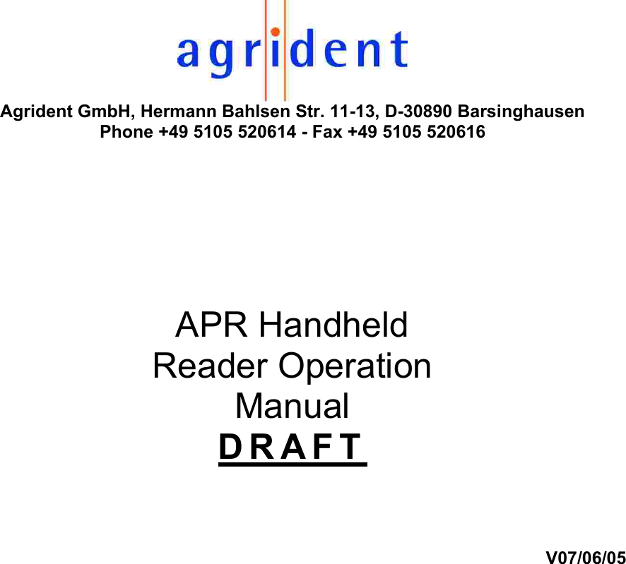  Agrident GmbH, Hermann Bahlsen Str. 11-13, D-30890 Barsinghausen Phone +49 5105 520614 - Fax +49 5105 520616     APR Handheld Reader Operation Manual DRAFT   V07/06/05                             