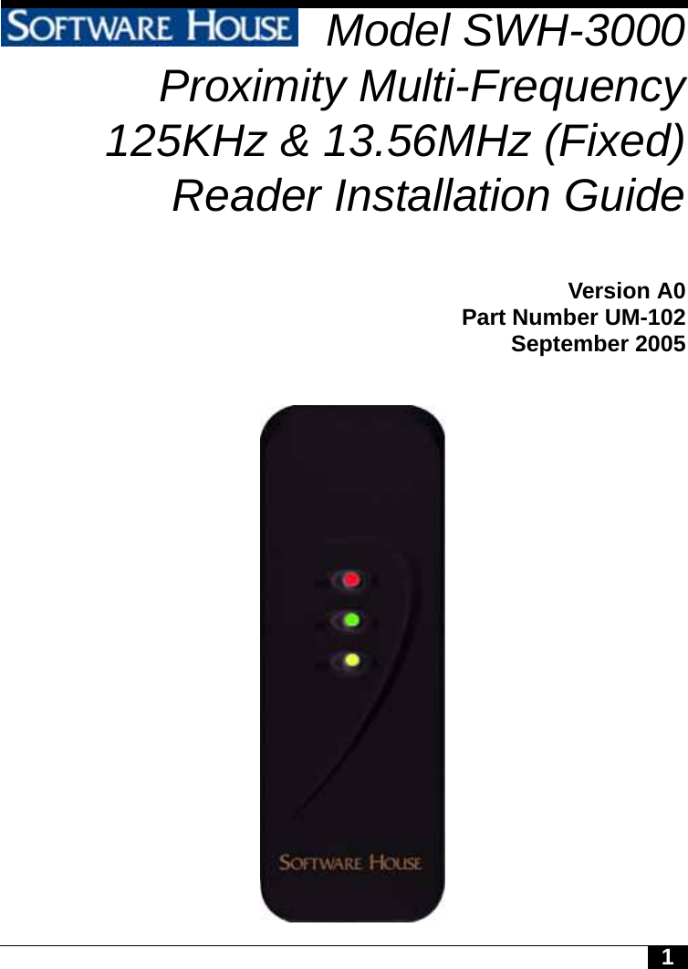 1Model SWH-3000Proximity Multi-Frequency125KHz &amp; 13.56MHz (Fixed)Reader Installation GuideVersion A0Part Number UM-102September 2005