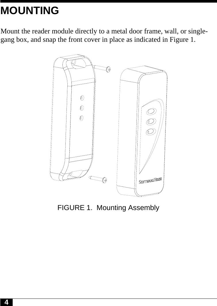 4MOUNTINGMount the reader module directly to a metal door frame, wall, or single-gang box, and snap the front cover in place as indicated in Figure 1.FIGURE 1. Mounting Assembly 
