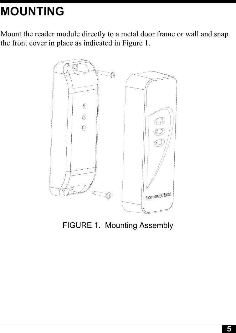 5MOUNTINGMount the reader module directly to a metal door frame or wall and snap the front cover in place as indicated in Figure 1.FIGURE 1. Mounting Assembly 