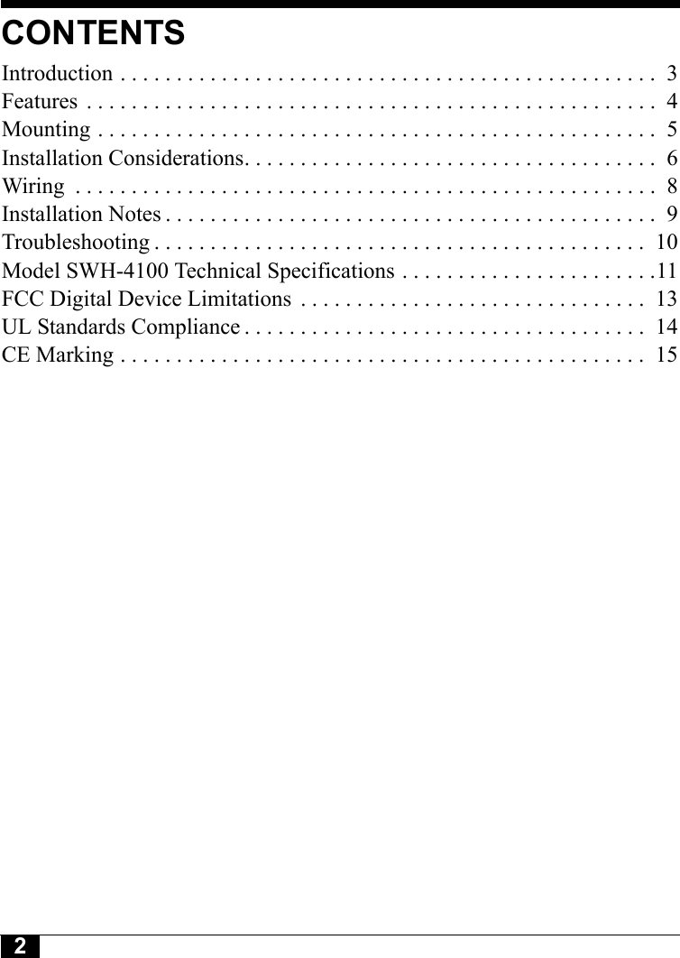 2Tyco CONFIDENTIALCONTENTSIntroduction . . . . . . . . . . . . . . . . . . . . . . . . . . . . . . . . . . . . . . . . . . . . . . . .  3Features  . . . . . . . . . . . . . . . . . . . . . . . . . . . . . . . . . . . . . . . . . . . . . . . . . . .  4Mounting . . . . . . . . . . . . . . . . . . . . . . . . . . . . . . . . . . . . . . . . . . . . . . . . . .  5Installation Considerations. . . . . . . . . . . . . . . . . . . . . . . . . . . . . . . . . . . . .  6Wiring  . . . . . . . . . . . . . . . . . . . . . . . . . . . . . . . . . . . . . . . . . . . . . . . . . . . .  8Installation Notes . . . . . . . . . . . . . . . . . . . . . . . . . . . . . . . . . . . . . . . . . . . .  9Troubleshooting . . . . . . . . . . . . . . . . . . . . . . . . . . . . . . . . . . . . . . . . . . . .  10Model SWH-4100 Technical Specifications . . . . . . . . . . . . . . . . . . . . . . .11FCC Digital Device Limitations  . . . . . . . . . . . . . . . . . . . . . . . . . . . . . . .  13UL Standards Compliance . . . . . . . . . . . . . . . . . . . . . . . . . . . . . . . . . . . .  14CE Marking . . . . . . . . . . . . . . . . . . . . . . . . . . . . . . . . . . . . . . . . . . . . . . .  15