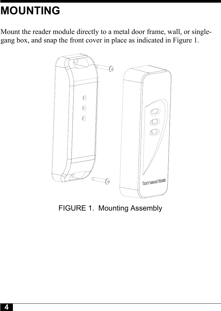4MOUNTINGMount the reader module directly to a metal door frame, wall, or single-gang box, and snap the front cover in place as indicated in Figure 1.FIGURE 1. Mounting Assembly 