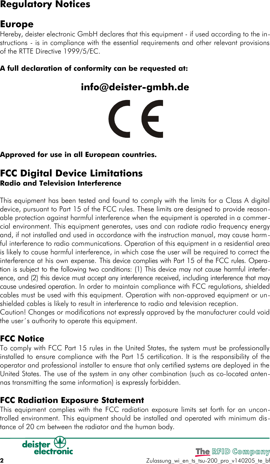 Regulatory Notices EuropeHereby, deister electronic GmbH declares that this equipment - if used according to the in-structions - is in compliance with the essential requirements and other relevant provisionsof the RTTE Directive 1999/5/EC.A full declaration of conformity can be requested at:info@deister-gmbh.deApproved for use in all European countries.FCC Digital Device LimitationsRadio and Television InterferenceThis equipment has been tested and found to comply with the limits for a Class A digitaldevice, pursuant to Part 15 of the FCC rules. These limits are designed to provide reason-able protection against harmful interference when the equipment is operated in a commer-cial environment. This equipment generates, uses and can radiate radio frequency energyand, if not installed and used in accordance with the instruction manual, may cause harm-ful interference to radio communications. Operation of this equipment in a residential areais likely to cause harmful interference, in which case the user will be required to correct theinterference at his own expense. This device complies with Part 15 of the FCC rules. Opera-tion is subject to the following two conditions: (1) This device may not cause harmful interfer-ence, and (2) this device must accept any interference received, including interference that maycause undesired operation. In order to maintain compliance with FCC regulations, shieldedcables must be used with this equipment. Operation with non-approved equipment or un-shielded cables is likely to result in interference to radio and television reception.Caution! Changes or modifications not expressly approved by the manufacturer could voidthe user´s authority to operate this equipment.FCC NoticeTo comply with FCC Part 15 rules in the United States, the system must be professionallyinstalled to ensure compliance with the Part 15 certification. It is the responsibility of theoperator and professional installer to ensure that only certified systems are deployed in theUnited States. The use of the system in any other combination (such as co-located anten-nas transmitting the same information) is expressly forbidden.FCC Radiation Exposure StatementThis equipment complies with the FCC radiation exposure limits set forth for an uncon-trolled environment. This equipment should be installed and operated with minimum dis-tance of 20 cm between the radiator and the human body.2Zulassung_wi_en_ts_tsu-200_pro_v140205_te_bf