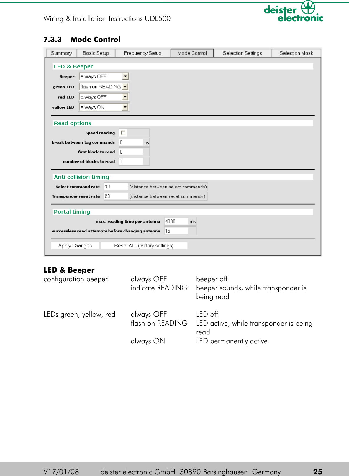  7.3.3  Mode ControlLED &amp; Beeperconfiguration beeper always OFF beeper offindicate READING beeper sounds, while transponder isbeing readLEDs green, yellow, red always OFF LED offflash on READING LED active, while transponder is beingreadalways ON LED permanently activeV17/01/08 deister electronic GmbH  30890 Barsinghausen  Germany  25Wiring &amp; Installation Instructions UDL500