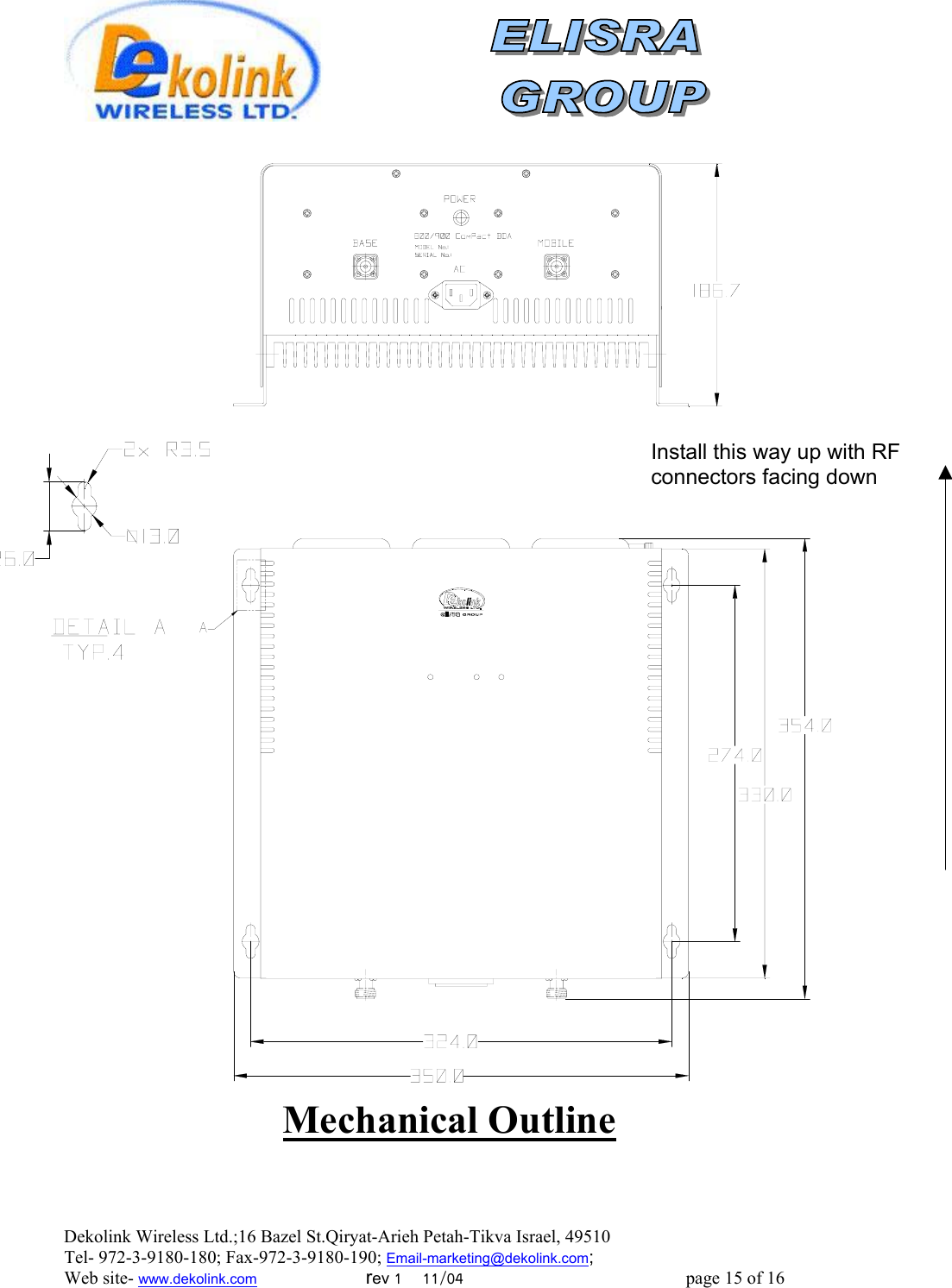  Dekolink Wireless Ltd.;16 Bazel St.Qiryat-Arieh Petah-Tikva Israel, 49510 Tel- 972-3-9180-180; Fax-972-3- 190-9180 ; Email-marketing@dekolink.com                                                Install this way up with RF connectors facing down  Mechanical Outline ; Web site- www.dekolink.com                        rev 1    11/04                                                 page 15 of 16                    