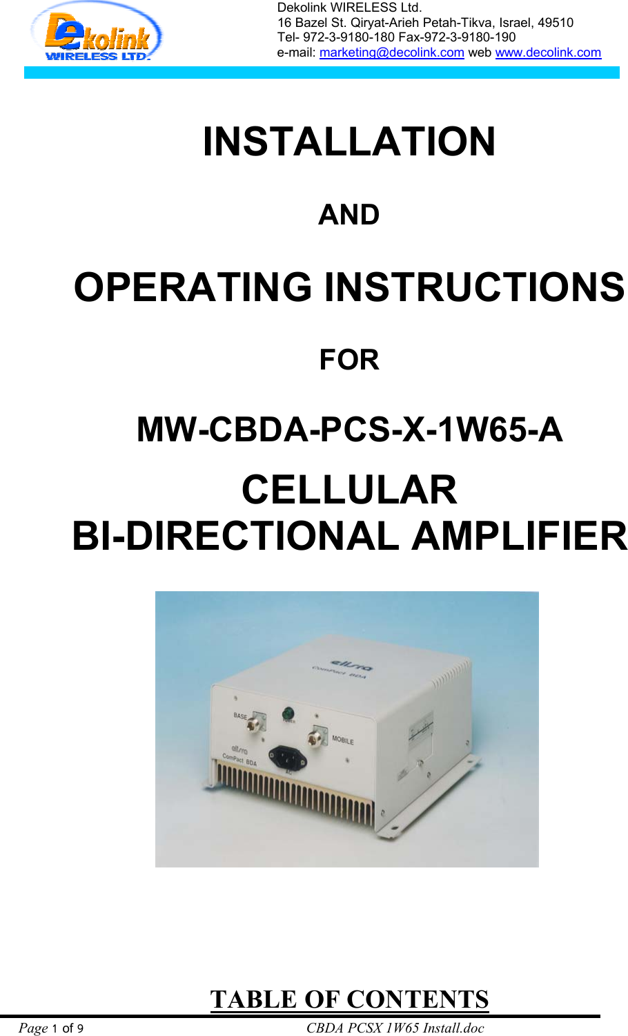 Dekolink WIRELESS Ltd. 16 Bazel St. Qiryat-Arieh Petah-Tikva, Israel, 49510 Tel- 972-3-9180-180 Fax-972-3- 190-9180  e-mail: marketing@decolink.com web www.decolink.com    INSTALLATION   AND  OPERATING INSTRUCTIONS  FOR  MW-CBDA-PCS-X-1W65-A   CELLULAR  BI-DIRECTIONAL AMPLIFIER    Page 1 of 9                                                        CBDA PCSX 1W65 Install.doc TABLE OF CONTENTS 