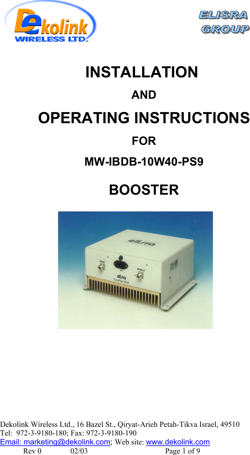    Dekolink Wireless Ltd., 16 Bazel St., Qiryat-Arieh Petah-Tikva Israel, 49510 Tel:  972-3-9180-180; Fax: 972-3- 190-9180  Email: marketing@dekolink.com INSTALLATION   AND  OPERATING INSTRUCTIONS  FOR  MW-IBDB-10W40-PS9  BOOSTER      ; Web site: www.dekolink.com               Rev 0               02/03                                        Page 1 of 9 