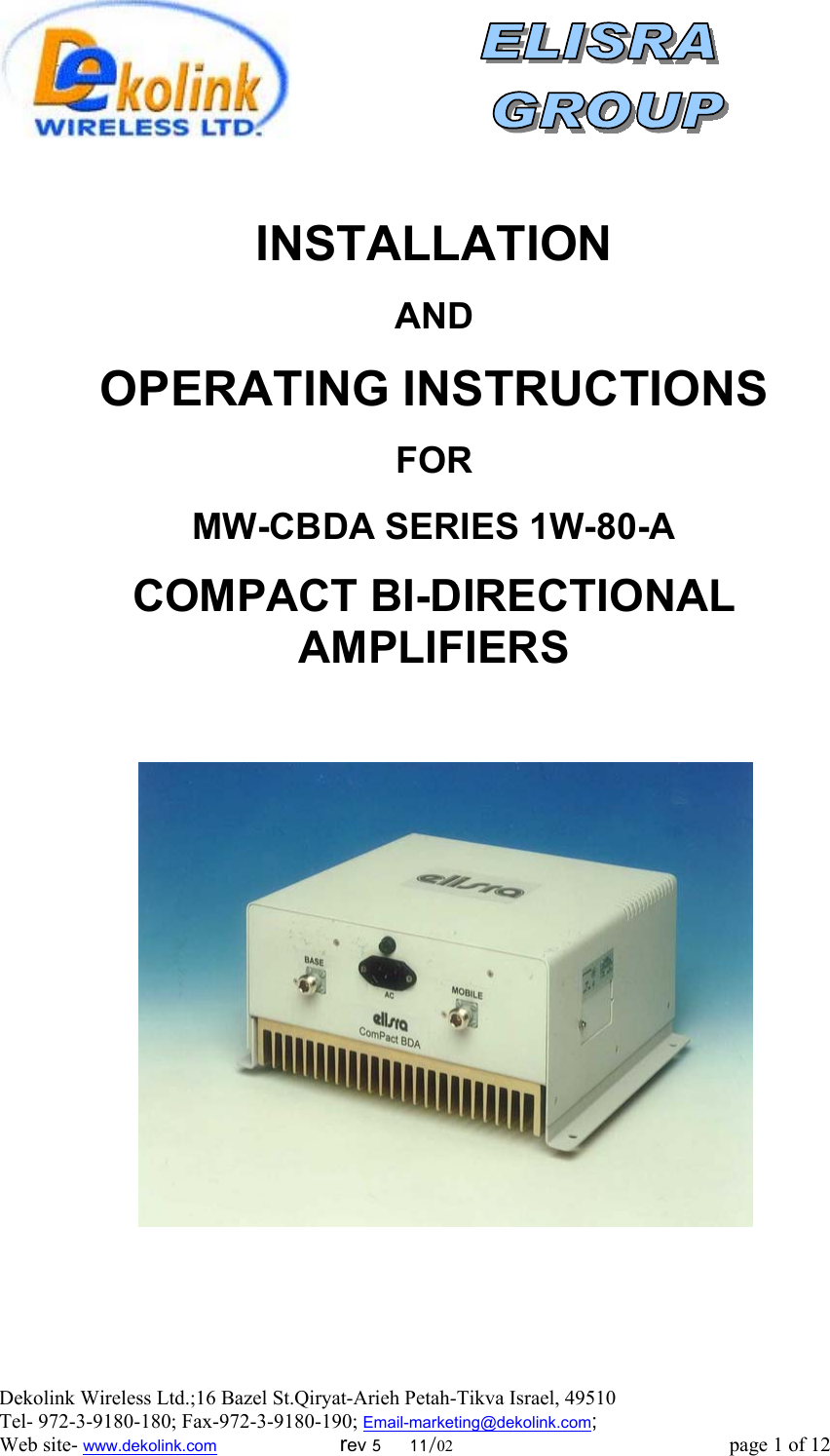 Dekolink Wireless Ltd.;16 Bazel St.Qiryat-Arieh Petah-Tikva Israel, 49510 Tel- 972-3-9180-180; Fax-972-3- 190-9180 ; Email-marketing@dekolink.com    INSTALLATION  AND  OPERATING INSTRUCTIONS  FOR  MW-CBDA SERIES 1W-80-A  COMPACT BI-DIRECTIONAL AMPLIFIERS          ; Web site- www.dekolink.com                        rev 5     11/02                                                      page 1 of 12                       